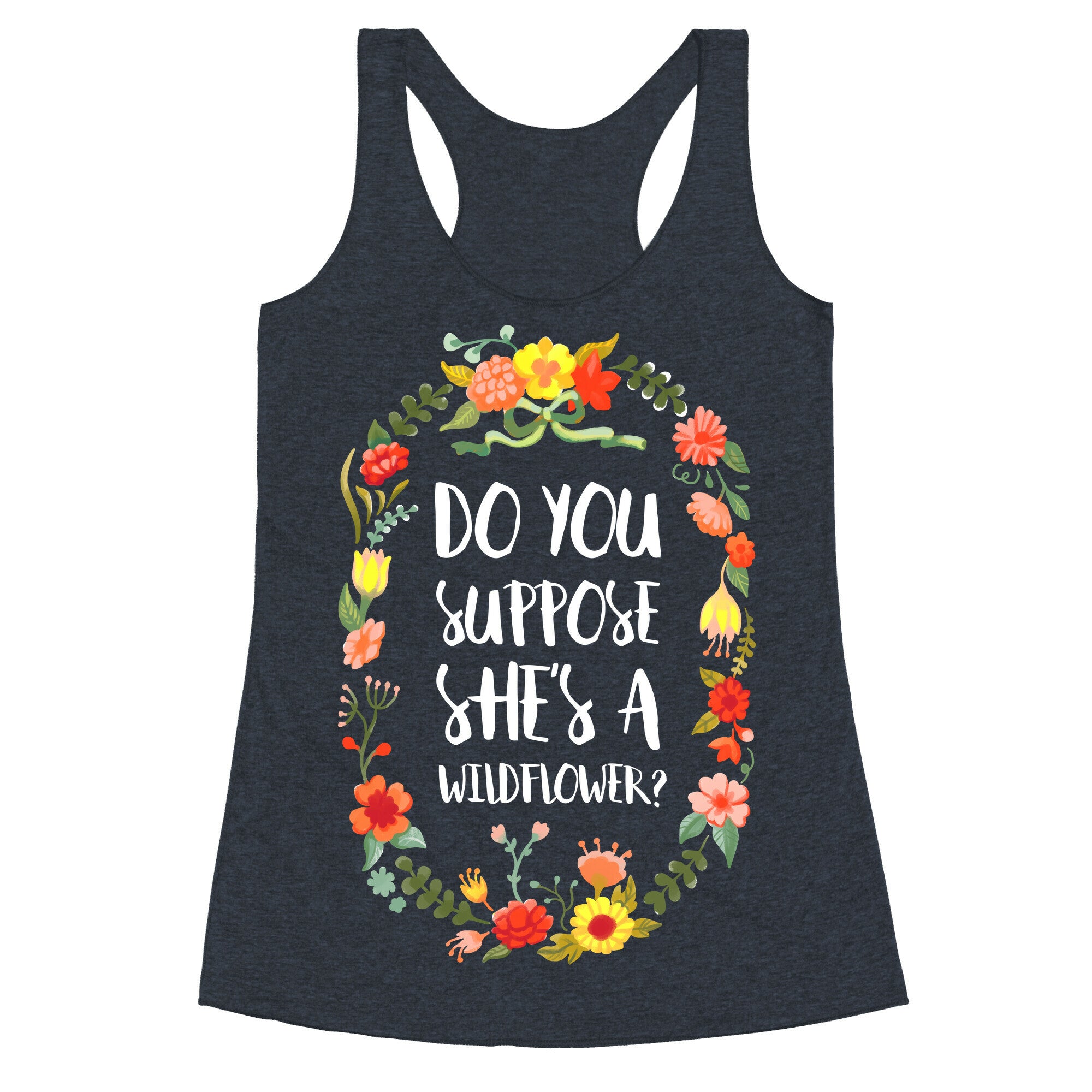 Do You Suppose She's A Wildflower Racerback Tank